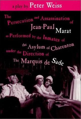 The Persecution and Assassination of Jean-Paul Marat as Performed by the Inmates of the Asylum of Charenton Under the Direction of the Marquis de Sade cover