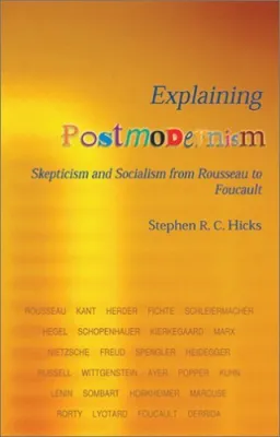 Explaining Postmodernism: Skepticism And Socialism From Rousseau To Foucault cover