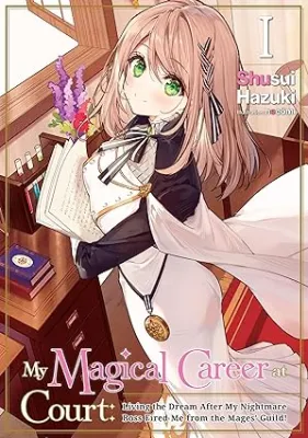 My Magical Career at Court: Living the Dream After My Nightmare Boss Fired Me from the Mages’ Guild! Volume 1 cover
