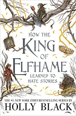 How the King of Elfhame Learned to Hate Stories (The Folk of the Air, #3.5) cover