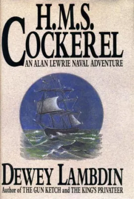 H.M.S. Cockerel: An Alan Lewrie Naval Adventure cover