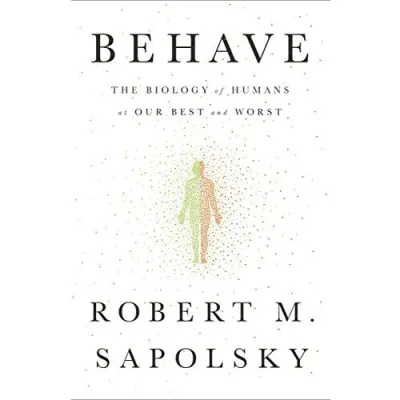 Behave: The Biology of Humans at Our Best and Worst cover
