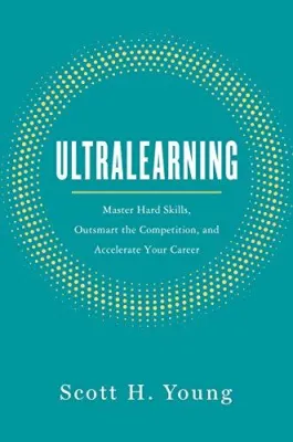 Ultralearning: The Essential Guide To Mastering Hard Skills And Future-Proofing Your Career cover