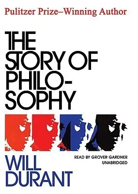 The Story of Philosophy: The Lives and Opinions of the Greater Philosophers cover