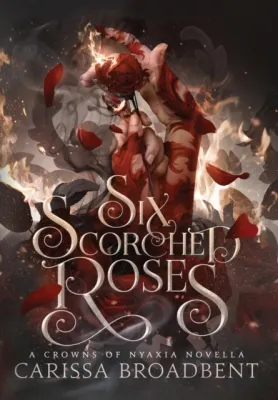 Six Scorched Roses (Crowns of Nyaxia, #1.5) cover