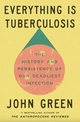 Everything Is Tuberculosis: The History and Persistence of Our Deadliest Infection cover