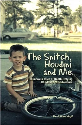 The Snitch, Houdini and Me: Humorous Tales of Death-defying Childhood Misadventure cover