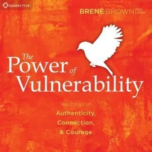 The Power of Vulnerability: Teachings of Authenticity, Connections and Courage cover