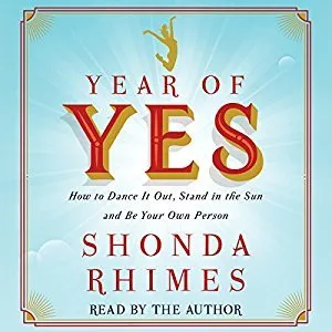 Year of Yes: How to Dance It Out, Stand In the Sun and Be Your Own Person cover