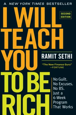 I Will Teach You to Be Rich, Second Edition: No Guilt. No Excuses. No BS. Just a 6-Week Program That Works cover
