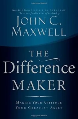 The Difference Maker: Making Your Attitude Your Greatest Asset cover