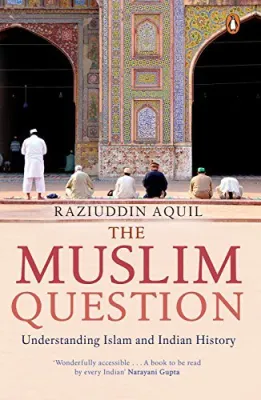 The Muslim Question: Understanding Islam and Indian History cover