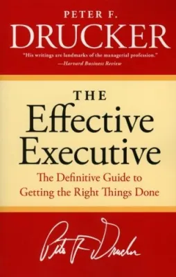 The Effective Executive: The Definitive Guide to Getting the Right Things Done cover