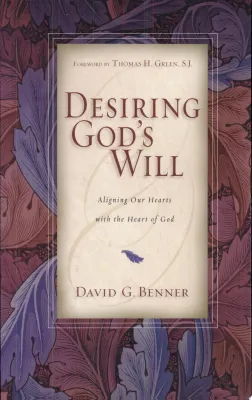 Desiring God’s Will: Aligning Our Hearts with the Heart of God cover