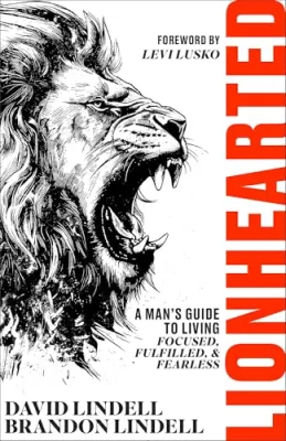 Lionhearted: A Man’s Guide to Living Focused, Fulfilled, and Fearless cover