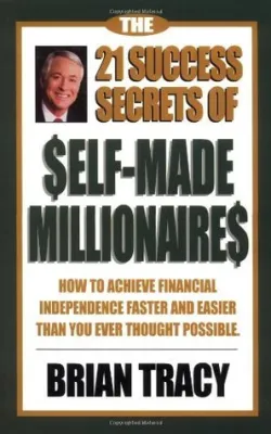 The 21 Success Secrets of Self-Made Millionaires: How to Achieve Financial Independence Faster and Easier Than You Ever Thought Possible cover