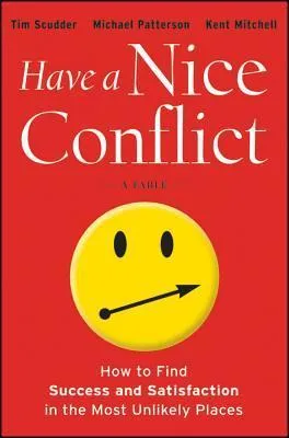 Have a Nice Conflict: How to Find Success and Satisfaction in the Most Unlikely Places cover