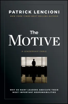 The Motive: Why So Many Leaders Abdicate Their Most Important Responsibilities cover