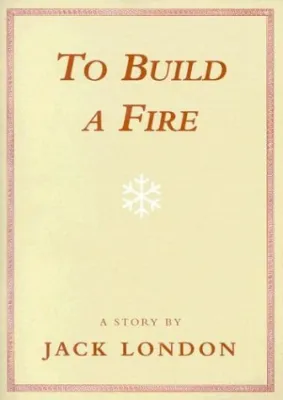 To Build a Fire: A Story cover