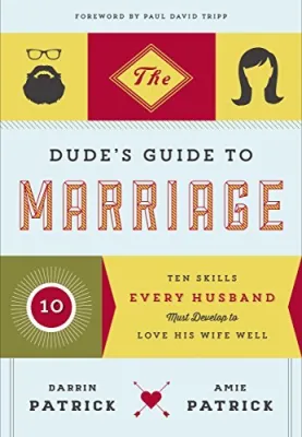 The Dude’s Guide to Marriage: Ten Skills Every Husband Must Develop to Love His Wife Well cover