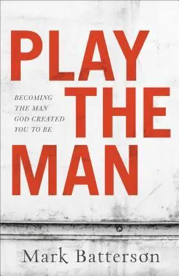 Play the Man: Becoming the Man God Created You to Be cover