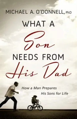 What a Son Needs from His Dad: How a Man Prepares His Sons for Life cover