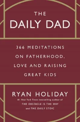 The Daily Dad: 366 Meditations on Fatherhood, Love and Raising Great Kids cover