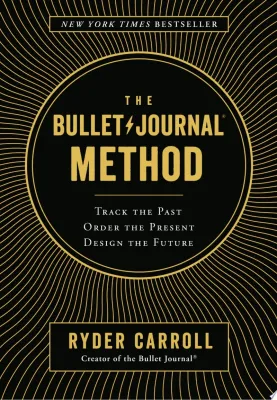 The Bullet Journal Method: Track the Past, Order the Present, Design the Future cover