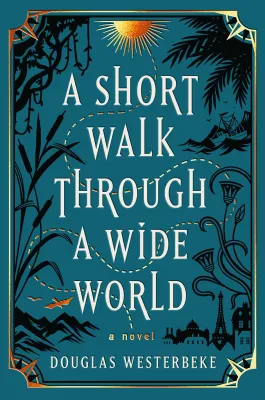 A Short Walk Through a Wide World: A Novel cover