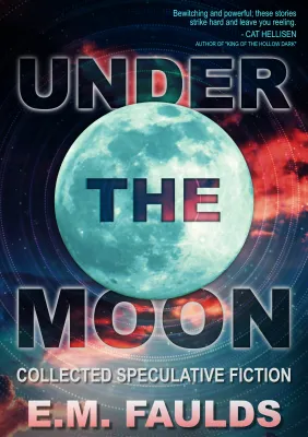 Under the Moon: Collected Speculative Fiction cover