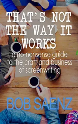 That’s Not The Way It Works: a no-nonsense guide to the craft and business of screenwriting cover