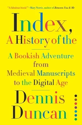 Index, A History of the: A Bookish Adventure from Medieval Manuscripts to the Digital Age cover