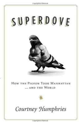 Superdove: How the Pigeon Took Manhattan … And the World cover