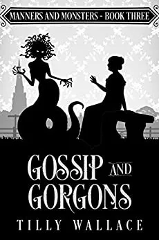 Gossip and Gorgons (Manners and Monsters #3) cover