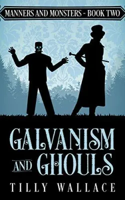 Galvanism and Ghouls (Manners and Monsters, #2) cover