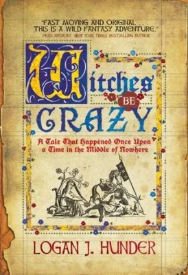 Witches Be Crazy: A Tale That Happened Once Upon a Time in the Middle of Nowhere cover