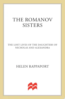 The Romanov Sisters: The Lost Lives of the Daughters of Nicholas and Alexandra cover