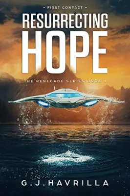 Resurrecting Hope : First Contact (The Renegade Series by G.J. Havrilla Book 1) cover
