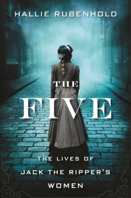 The Five: The Lives of Jack the Ripper’s Women cover