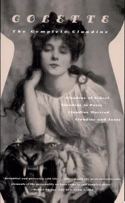 The Complete Claudine: Claudine at School; Claudine in Paris; Claudine Married; Claudine and Annie cover