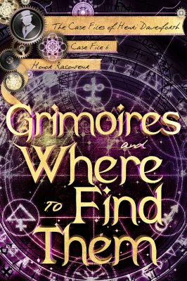 Grimoires and Where to Find Them (Case Files of Henri Davenforth #6) cover