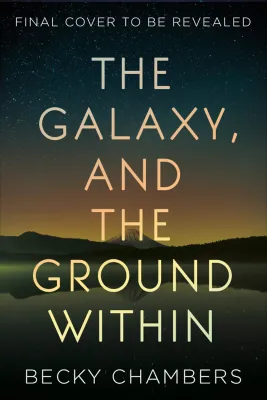 The Galaxy, and the Ground Within (Wayfarers, #4) cover
