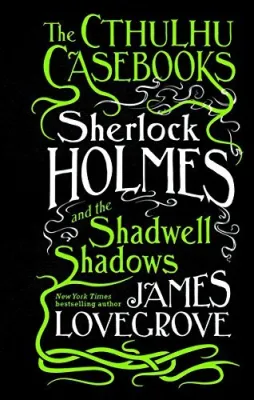 Sherlock Holmes and the Shadwell Shadows (The Cthulhu Casebooks, #1) cover