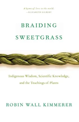 Braiding Sweetgrass: Indigenous Wisdom, Scientific Knowledge, and the Teachings of Plants cover