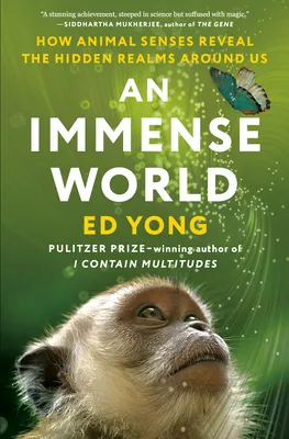An Immense World: How Animal Senses Reveal the Hidden Realms Around Us cover