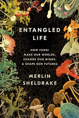 Entangled Life: How Fungi Make Our Worlds, Change Our Minds & Shape Our Futures cover