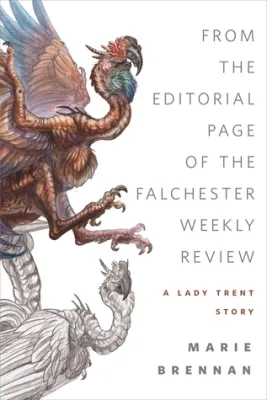 From the Editorial Page of the Falchester Weekly Review (The Memoirs of Lady Trent, #3.5) cover