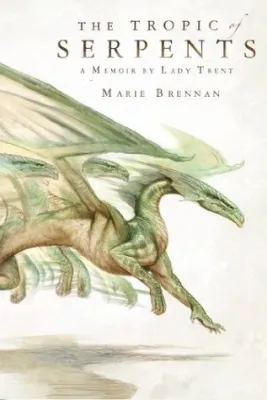 The Tropic of Serpents (The Memoirs of Lady Trent, #2) cover