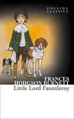 Little Lord Fauntleroy: An Essential Classic Victorian Novel of Wealth and Inheritance (Collins Classics) cover