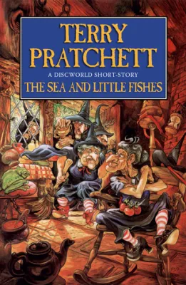 The Sea and Little Fishes (Discworld, #22.5; Witches, #5.5) cover